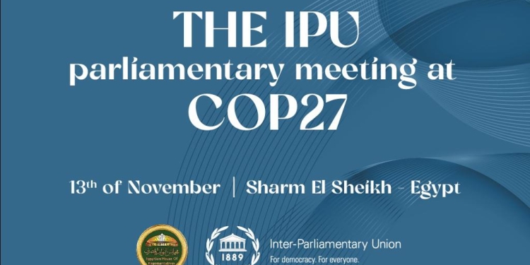 النواب يُنظم مع الاتحاد البرلماني الدولي أعمال الاجتماع البرلماني العالمي على هامش COP 27